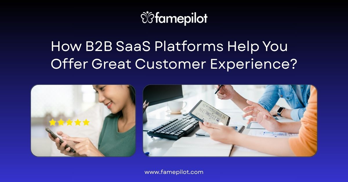 How B2B SaaS Platforms Help You Offer Great Customer Experience?